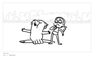 Dialog
Oh: -- WHEEEEE!
 