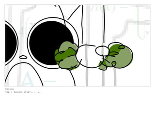 Dialog
Tip : Random stuff... ...
 