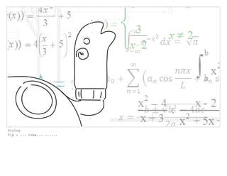 Dialog
Tip : ... tube... ......
 