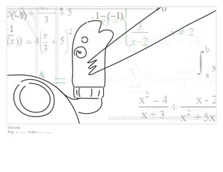 Dialog
Tip : ... tube... ....
 