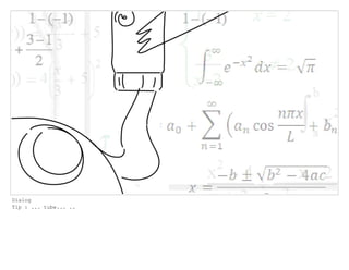 Dialog
Tip : ... tube... ..
 