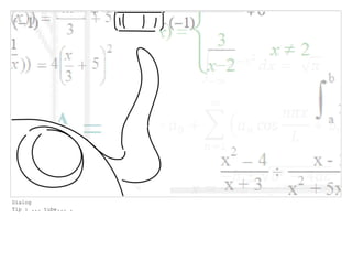 Dialog
Tip : ... tube... .
 