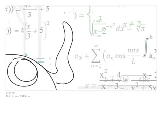Dialog
Tip : ... tube...
 