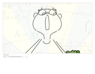 Dialog
Tip : STUUUUFFFFFFFFF... ....
 