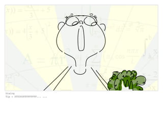 Dialog
Tip : STUUUUFFFFFFFFF... ...
 