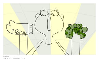 Dialog
Tip : ... TUUUUUBE ... .
 