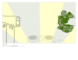 Dialog
Tip : IIIIIINNNNNNNNN... ......
 