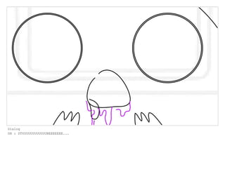 Dialog
OH : STUUUUUUUUUUUUBEEEEEEE...
 