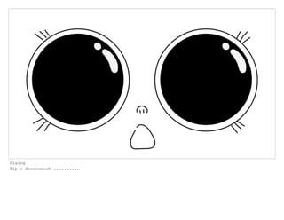 Dialog
Tip : Oooooooooh ..........
 