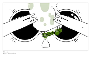 Dialog
Tip : Oooooooooh ..
 