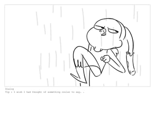 Dialog
Tip : I wish I had thought of something cooler to say. .
 