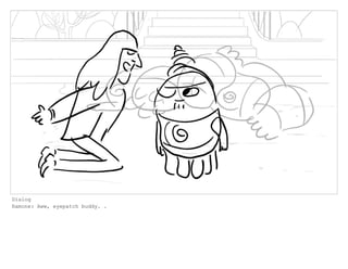 Dialog
Ramone: Aww, eyepatch buddy. .
 