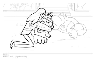 Dialog
Ramone: Aww, eyepatch buddy.
 