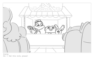 Dialog
Oh: -- Eat this sock, please!
 