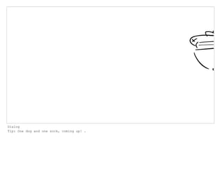 Dialog
Tip: One dog and one sock, coming up! .
 