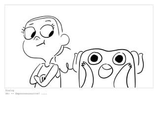 Dialog
Oh: -- Expoooosuuuurrre! ....
 