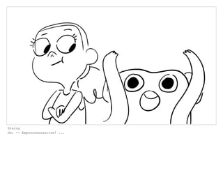 Dialog
Oh: -- Expoooosuuuurrre! ...
 