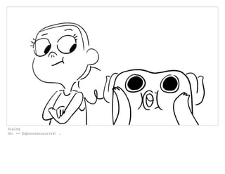 Dialog
Oh: -- Expoooosuuuurrre! .
 