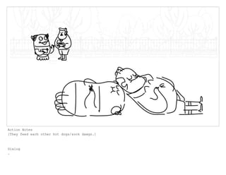 Action Notes
[They feed each other hot dogs/sock dawgs.]
Dialog
.
 