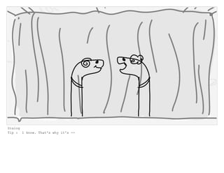 Dialog
Tip : I know. That's why it's --
 