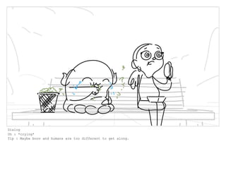 Dialog
Oh : *crying*
Tip : Maybe boov and humans are too different to get along.
 