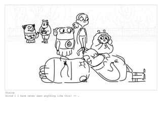 Dialog
Elrod : I have never seen anything like this! -- .
 