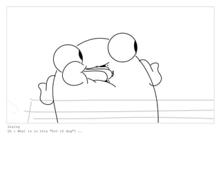 Dialog
Oh : What is in this "hot of dog"? ..
 