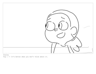 Dialog
Tip : -- It's better when you don't think about it.
 