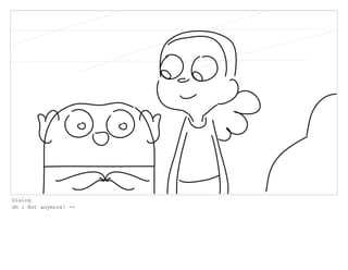 Dialog
Oh : Not anymore! --
 