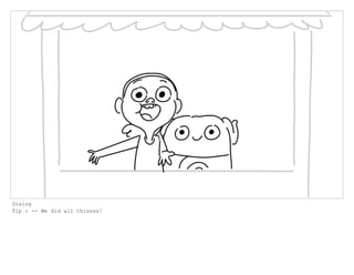 Dialog
Tip : -- We did all thissss!
 