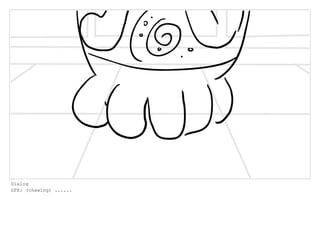 Dialog
SFX: (chewing) ......
 