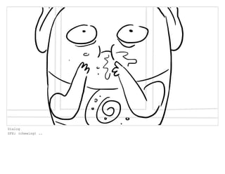 Dialog
SFX: (chewing) ..
 