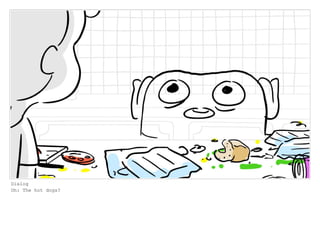 Dialog
Oh: The hot dogs?
 