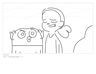 Dialog
Tip : Aaaaaaanyways ---
 