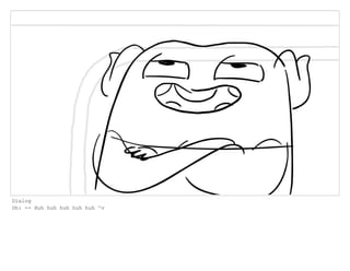 Dialog
Oh: -- Huh huh huh huh huh ^v
 