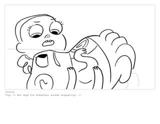 Dialog
Tip: -- Hot dogs for breakfast sounds disgusting. --
 