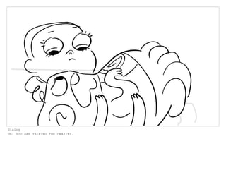 Dialog
Oh: YOU ARE TALKING THE CRAZIES.
 