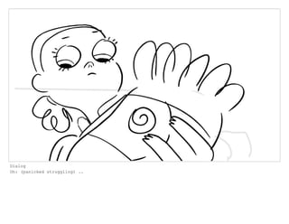 Dialog
Oh: (panicked struggling) ..
 