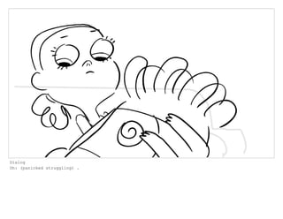 Dialog
Oh: (panicked struggling) .
 