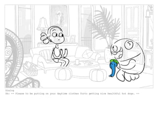 Dialog
Oh: -- Please to be putting on your daytime clothes forto getting nice healthful hot dogs. --
 