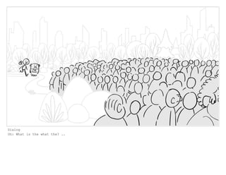 Dialog
Oh: What is the what the? ..
 