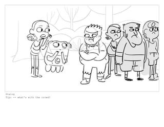 Dialog
Tip: -- what's with the crowd?
 