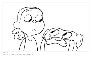 Dialog
Oh: -- If the line does not move, --
 