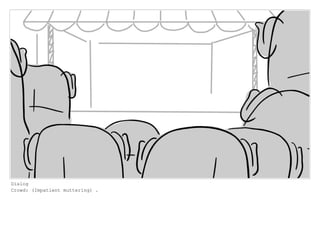 Dialog
Crowd: (Impatient muttering) .
 