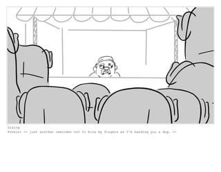 Dialog
Pookie: -- just another reminder not to bite my fingers as I'm handing you a dog. --
 