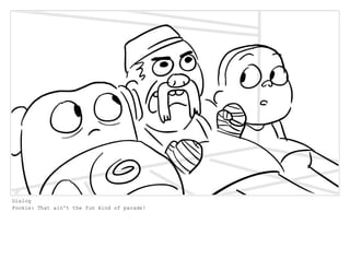 Dialog
Pookie: That ain't the fun kind of parade!
 