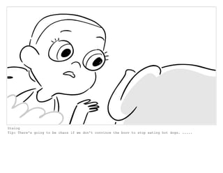 Dialog
Tip: There's going to be chaos if we don't convince the boov to stop eating hot dogs. .....
 