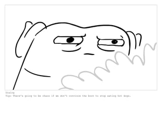 Dialog
Tip: There's going to be chaos if we don't convince the boov to stop eating hot dogs.
 