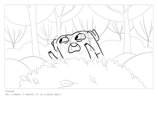 Dialog
Oh: I mean, I meants it in a good way--
 