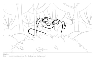 Dialog
Oh: -- complimenting you for being one bad poomp! --
 